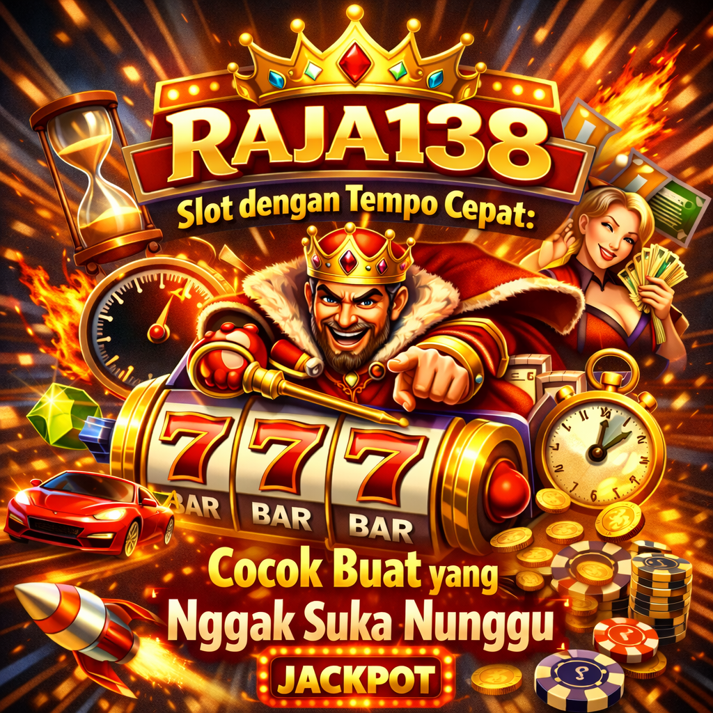 RAJA138 Slot dengan Tempo Cepat: Cocok Buat yang Nggak Suka Nunggu